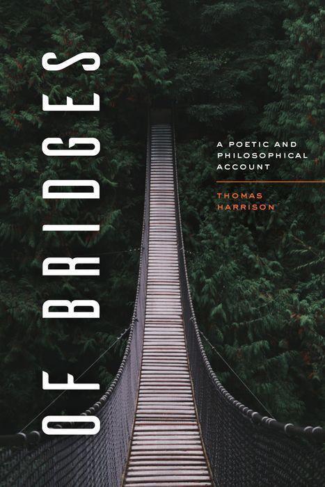 Cover: 9780226735290 | Of Bridges | A Poetic and Philosophical Account | Thomas Harrison