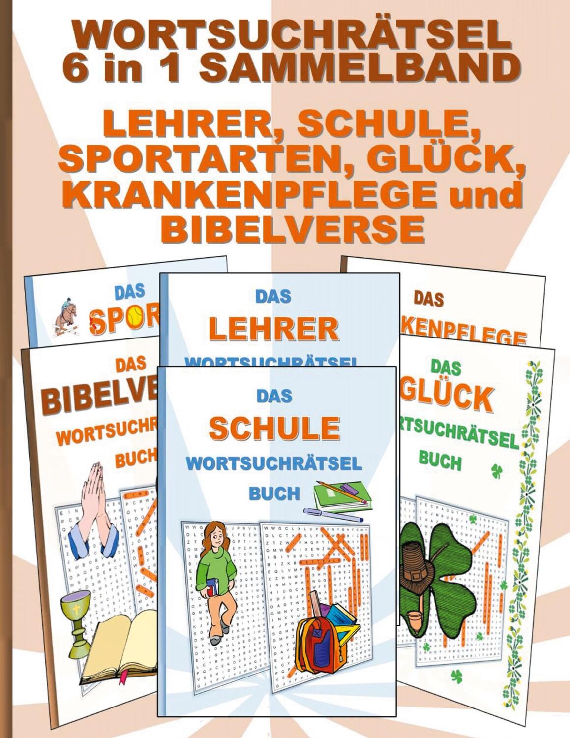 Cover: 9783755700180 | WORTSUCHRÄTSEL 6 in 1 SAMMELBAND LEHRER, SCHULE, SPORTARTEN, GLÜCK,...