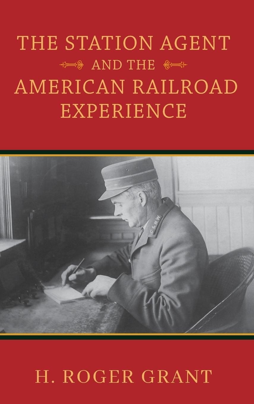 Cover: 9780253064349 | Station Agent and the American Railroad Experience | H Roger Grant
