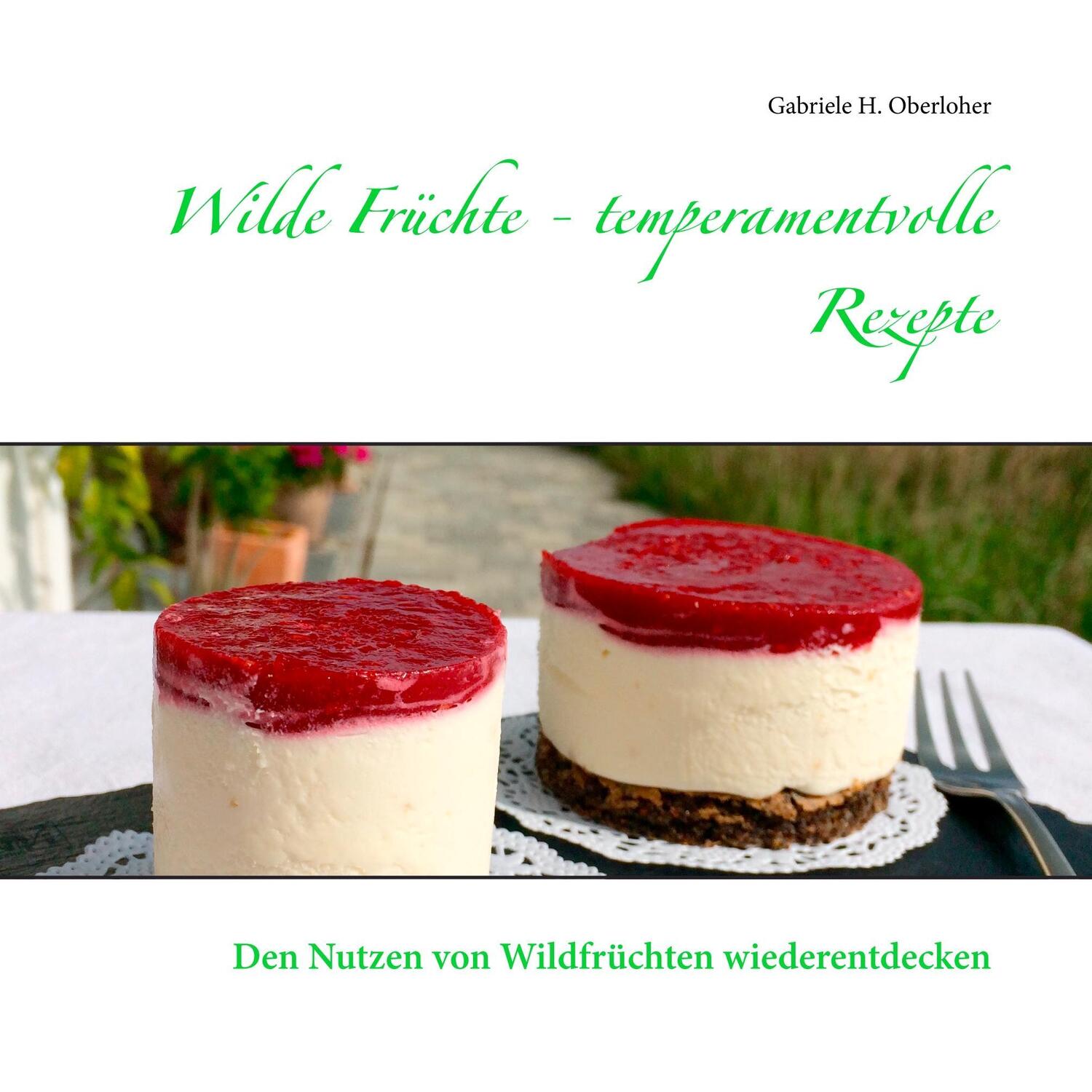 Cover: 9783848232352 | Wilde Früchte - temperamentvolle Rezepte | Gabriele H. Oberloher