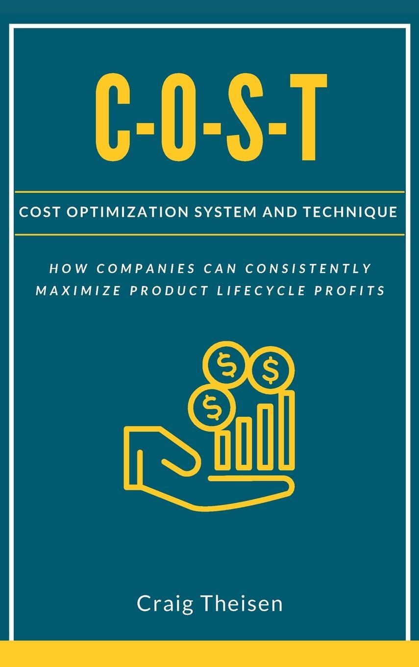 Cover: 9781637422601 | C-O-S-T | Cost Optimization System and Technique | Craig Theisen