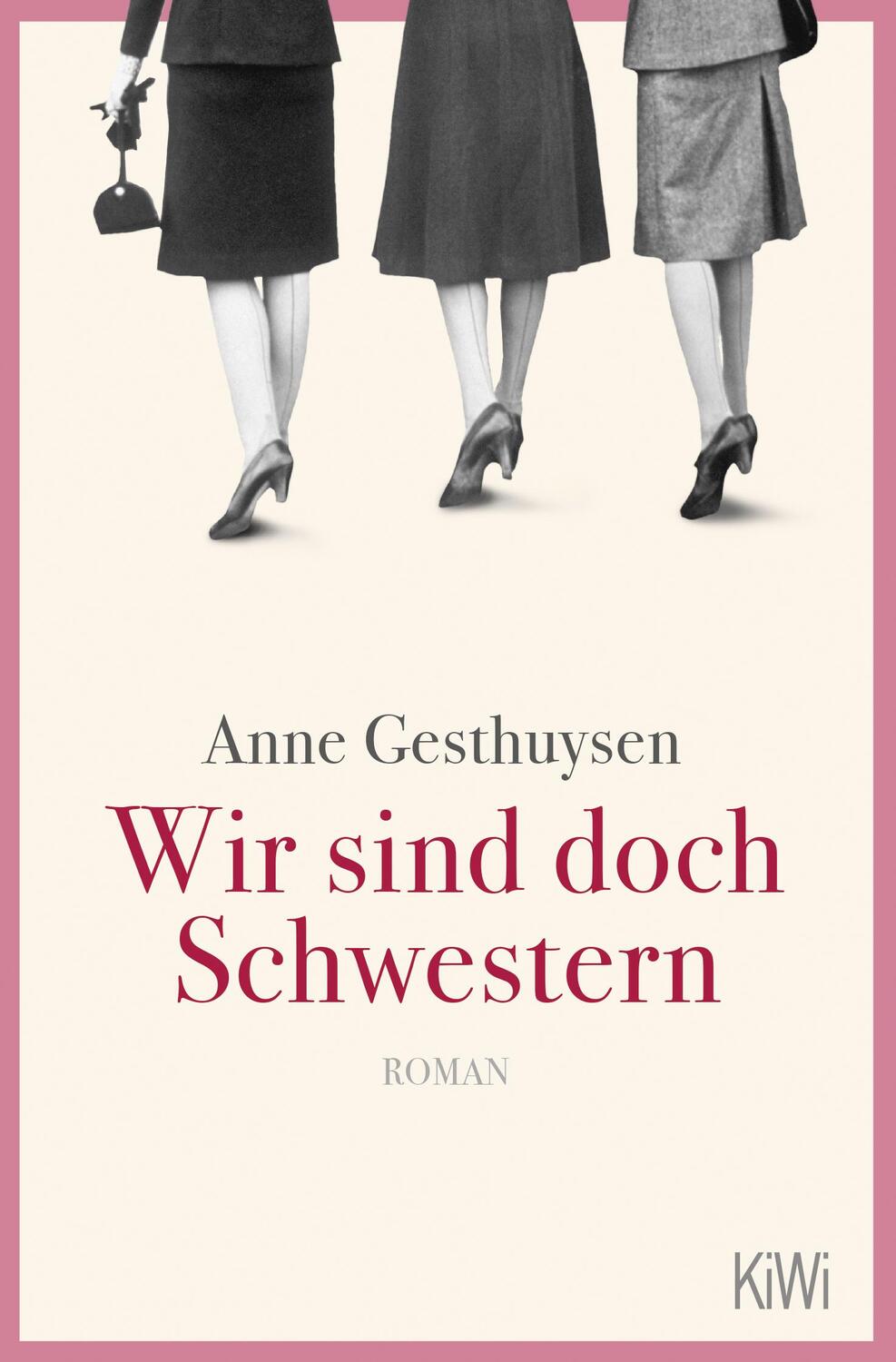 Cover: 9783462002393 | Wir sind doch Schwestern | Roman | Anne Gesthuysen | Taschenbuch