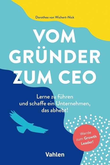 Cover: 9783800665167 | Vom Gründer zum CEO | Dorothea von Wichert-Nick | Buch | Deutsch