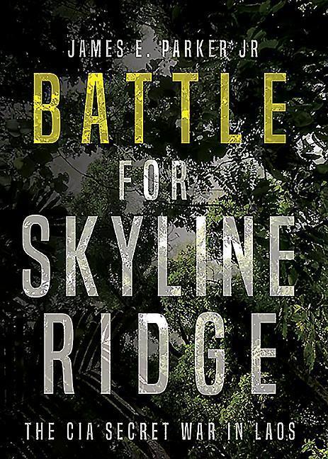 Cover: 9781612007052 | Battle for Skyline Ridge: The CIA Secret War in Laos | James E. Parker