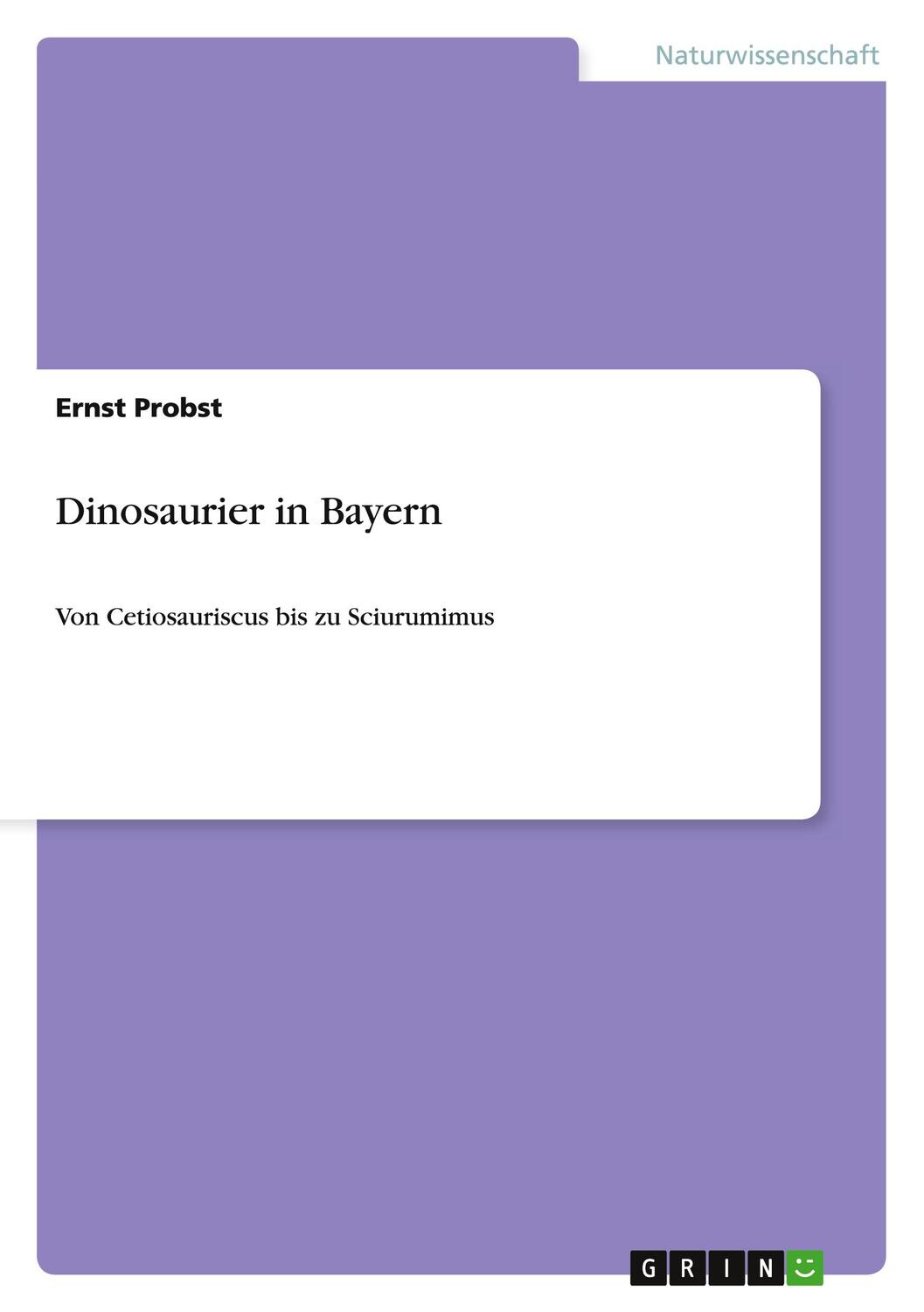 Cover: 9783640889372 | Dinosaurier in Bayern | Von Cetiosauriscus bis zu Sciurumimus | Probst