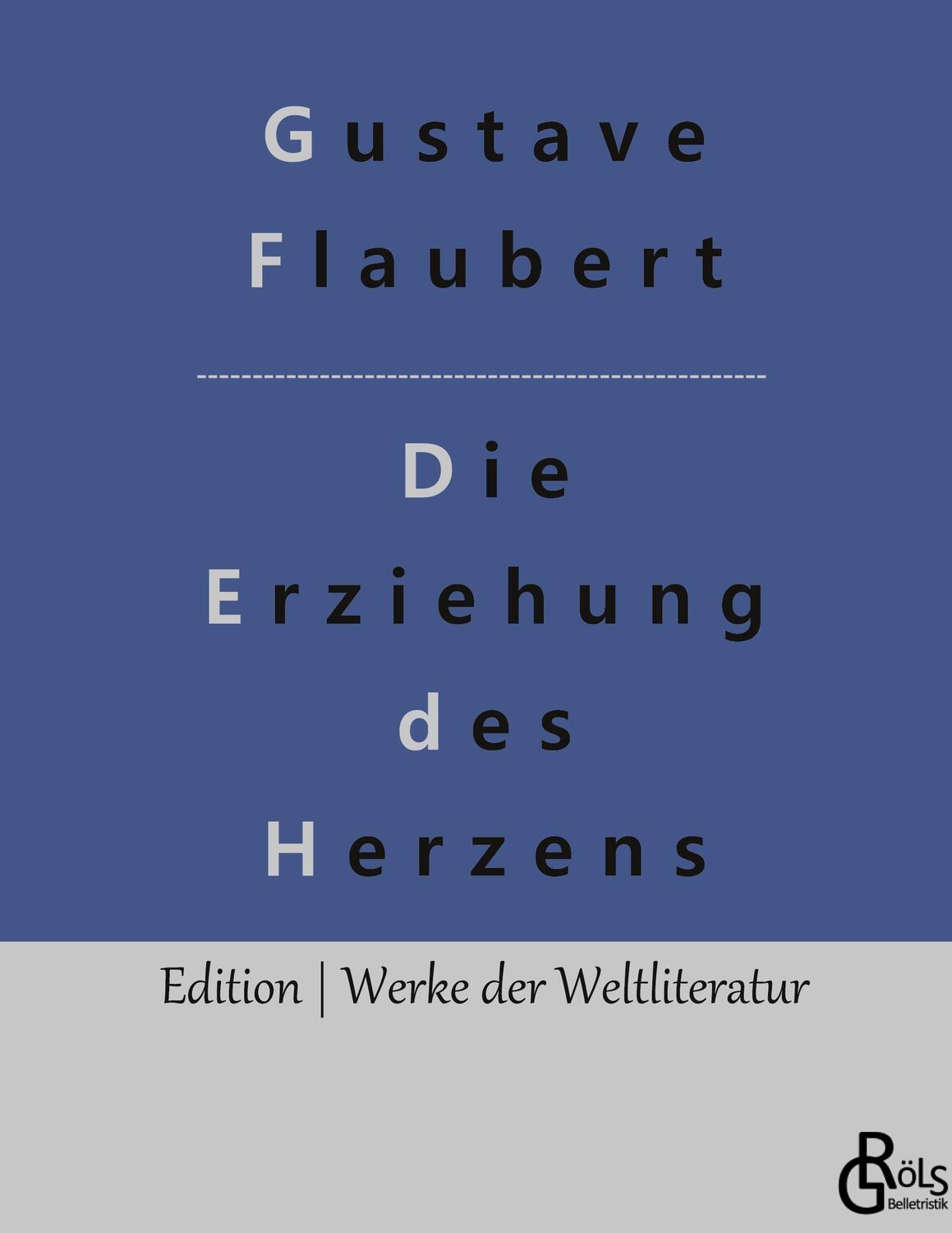 Cover: 9783966371575 | Die Erziehung des Herzens | Gustave Flaubert | Buch | Gröls Verlag