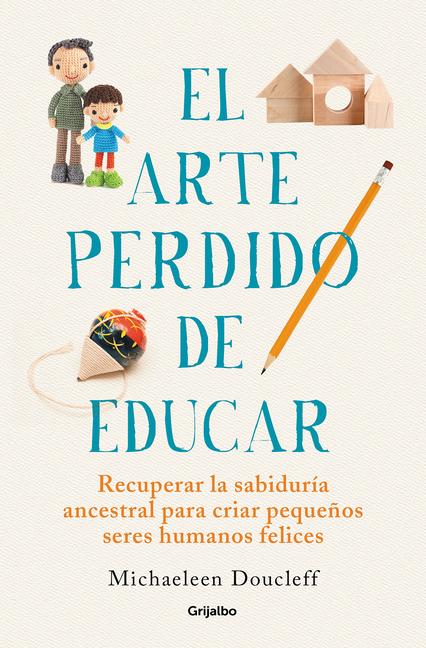 Cover: 9788425360534 | El Arte Perdido de Educar / Hunt, Gather, Parent: What Ancient...