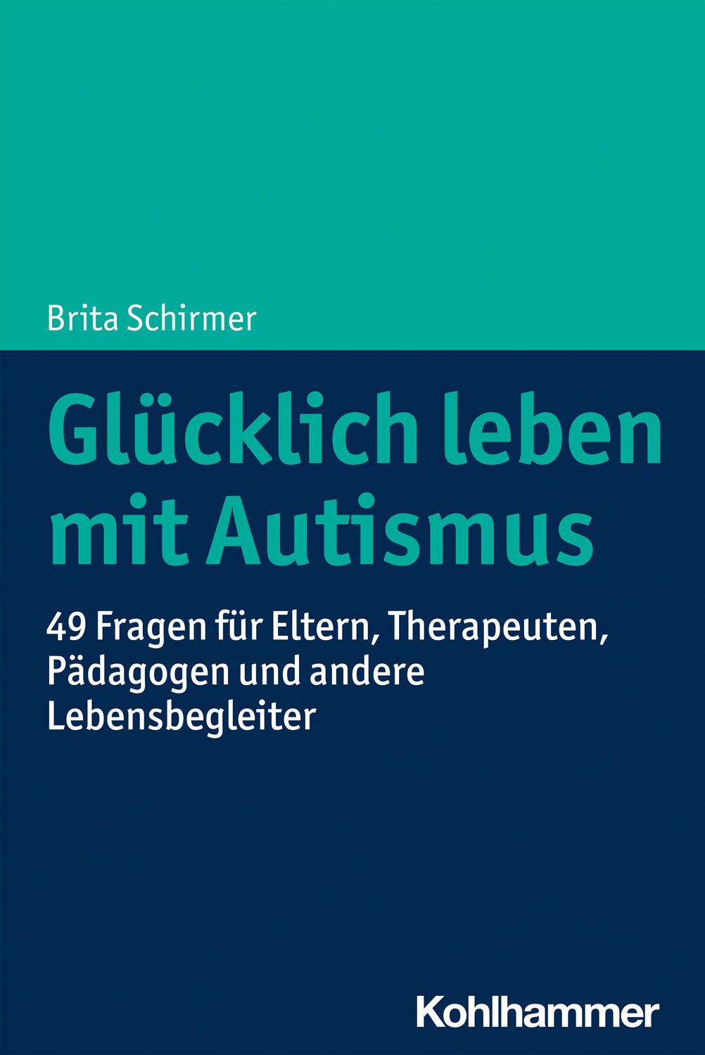 Cover: 9783170395008 | Glücklich leben mit Autismus | Brita Schirmer | Taschenbuch | Deutsch