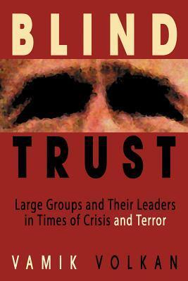 Cover: 9780972887533 | Blind Trust: Large Groups and Their Leaders in Times of Crisis and...