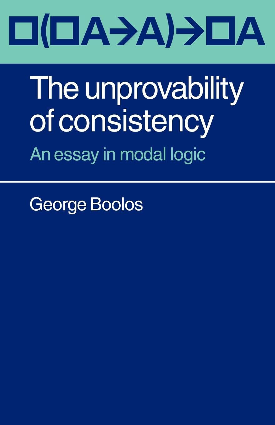 Cover: 9780521092975 | The Unprovability of Consistency | An Essay in Modal Logic | Boolos