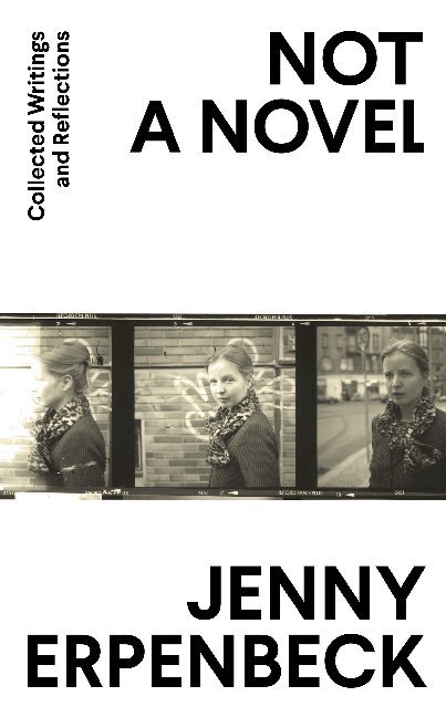Cover: 9781783786091 | Not a Novel | Collected Writings and Reflections | Jenny Erpenbeck
