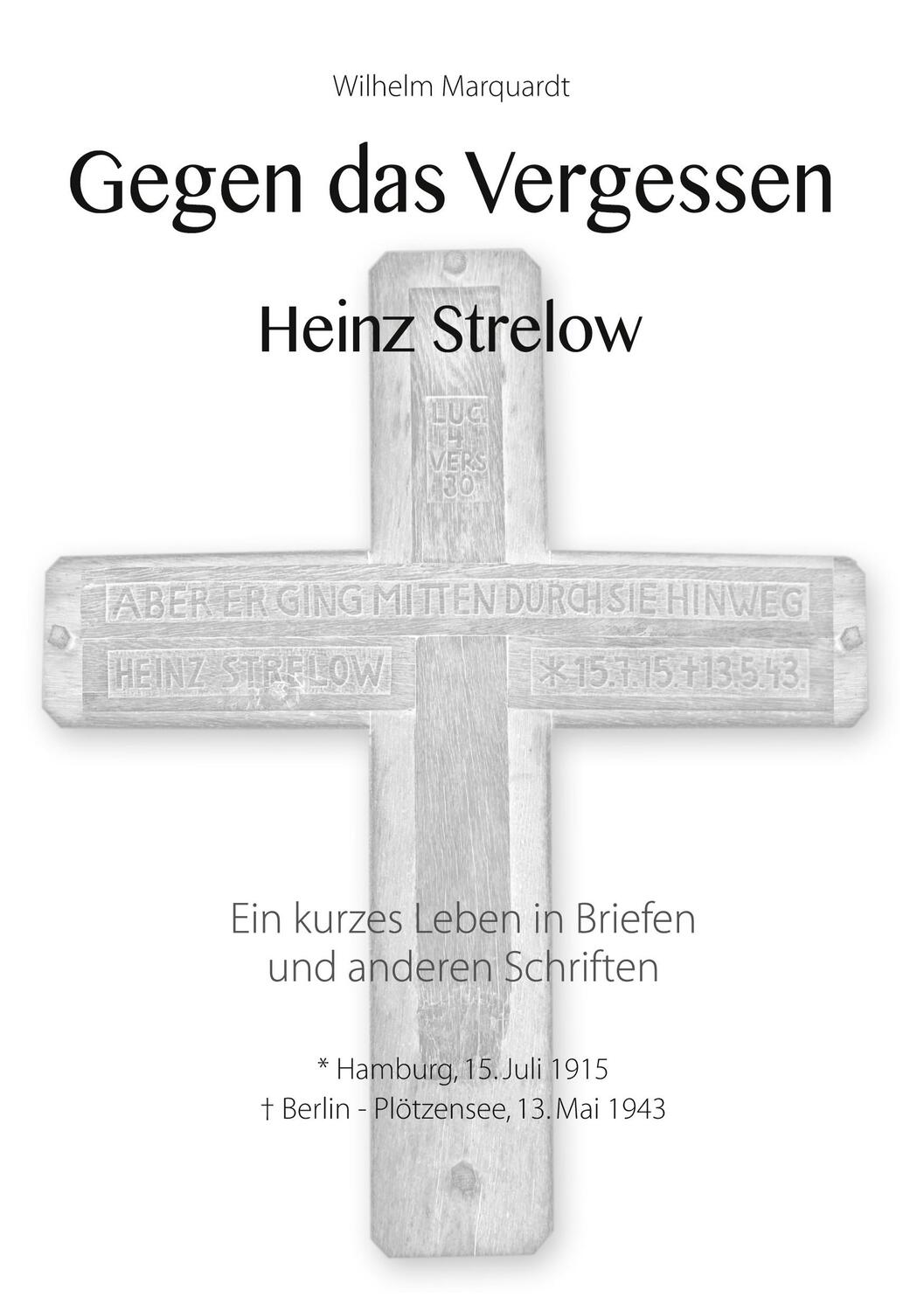 Cover: 9783751951944 | Gegen das Vergessen - Heinz Strelow | Wilhelm Marquardt | Buch | 76 S.
