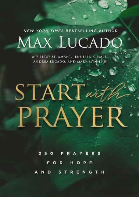 Cover: 9781401603786 | Start with Prayer | 250 Prayers for Hope and Strength | Max Lucado