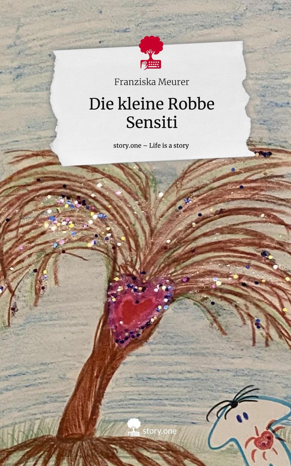 Cover: 9783711519931 | Die kleine Robbe Sensiti. Life is a Story - story.one | Meurer | Buch