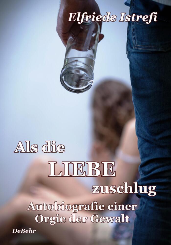 Cover: 9783957532473 | Als die Liebe zuschlug - Autobiografie einer Orgie der Gewalt | Buch