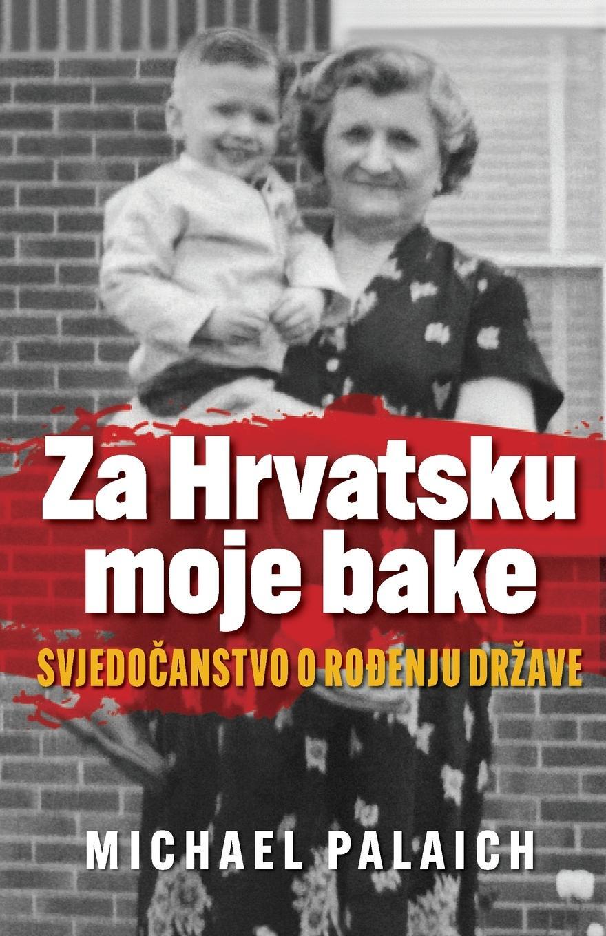 Cover: 9781734457452 | Za Hrvatsku moje bake | Svjedo¿anstvo o ro¿enju dr¿ave | Palaich | ?