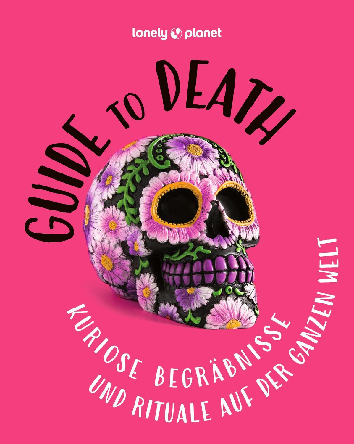 Cover: 9783575011855 | Guide to Death | Kuriose Begräbnisse und Rituale auf der ganzen Welt