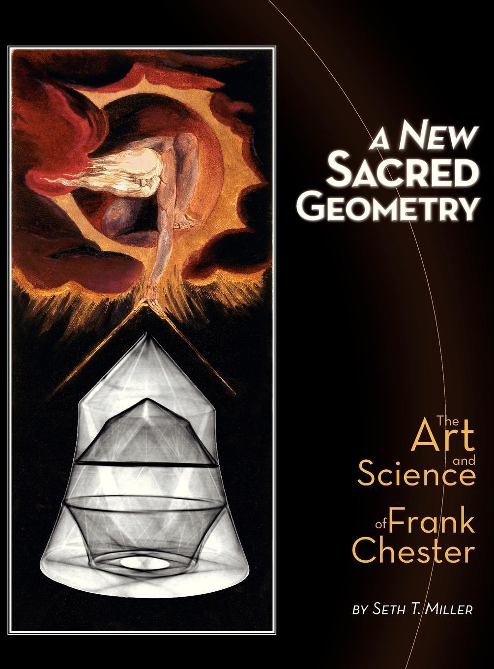 Cover: 9780988749207 | A New Sacred Geometry | The Art and Science of Frank Chester | Miller