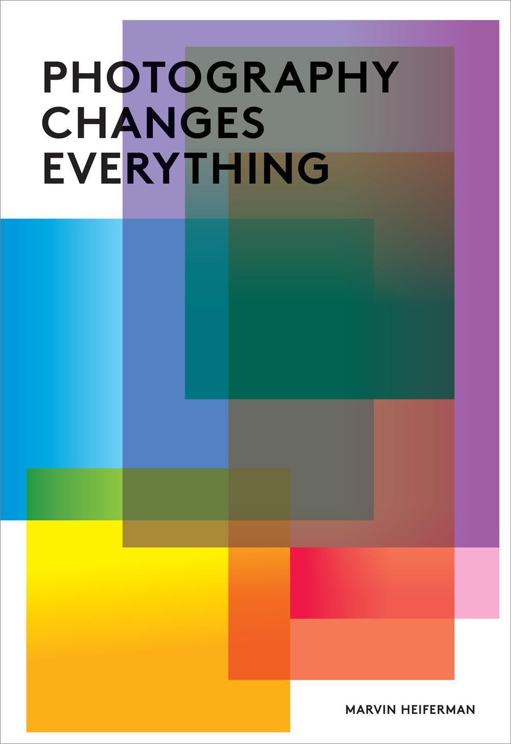 Cover: 9781597111997 | Photography Changes Everything | Marvin Heiferman | Taschenbuch | 2012