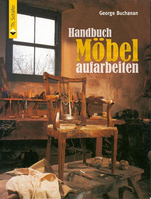 Cover: 9783866309227 | Handbuch Möbel aufarbeiten | George Buchanan | Buch | HolzWerken