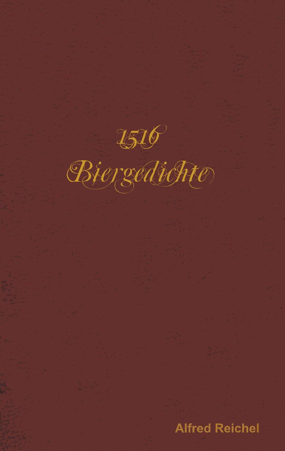 Cover: 9783744888349 | 1516 Biergedichte | Alfred Reichel | Taschenbuch | Books on Demand