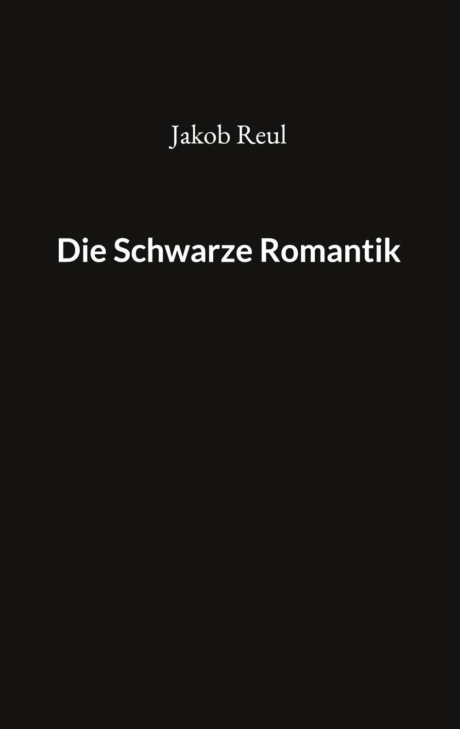Cover: 9783758312403 | Die Schwarze Romantik | Jakob Reul | Taschenbuch | Paperback | Deutsch