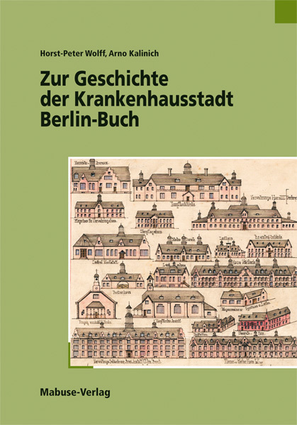 Cover: 9783938304426 | Zur Geschichte der Krankenhausstadt Berlin-Buch | Wolff (u. a.) | Buch