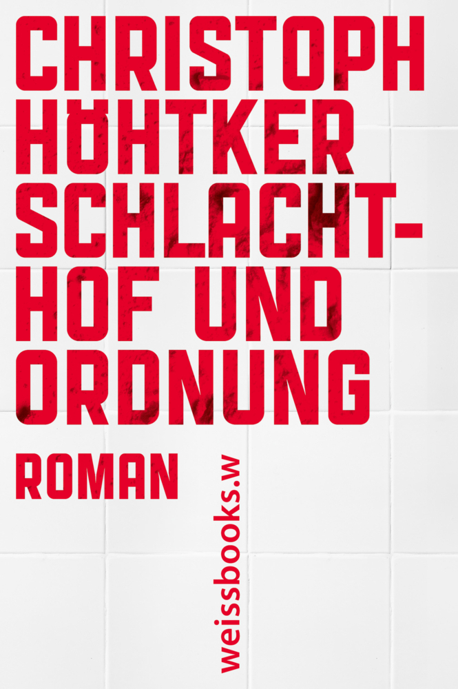 Cover: 9783863371807 | Schlachthof und Ordnung | Roman | Christoph Höhtker | Buch