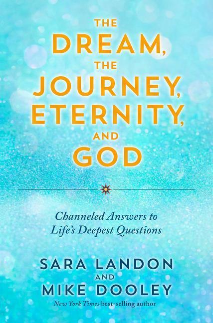 Cover: 9781401975173 | The Dream, the Journey, Eternity, and God: Channeled Answers to...