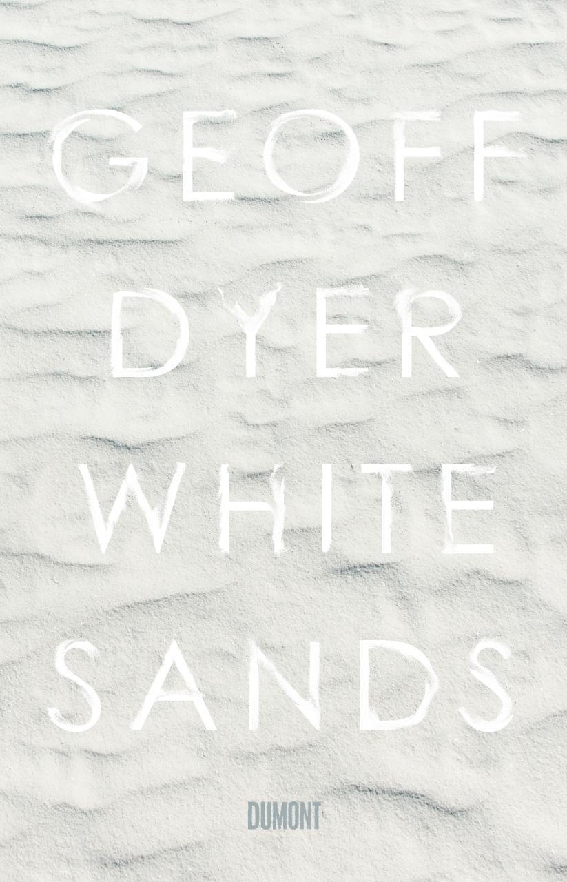 Cover: 9783832198527 | White Sands | Erlebnisse aus der Außenwelt | Geoff Dyer | Buch | 2017