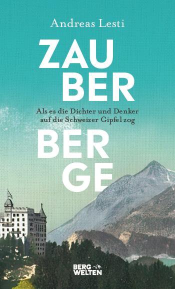 Cover: 9783711200297 | Zauberberge - Als es die Dichter und Denker auf die Schweizer...