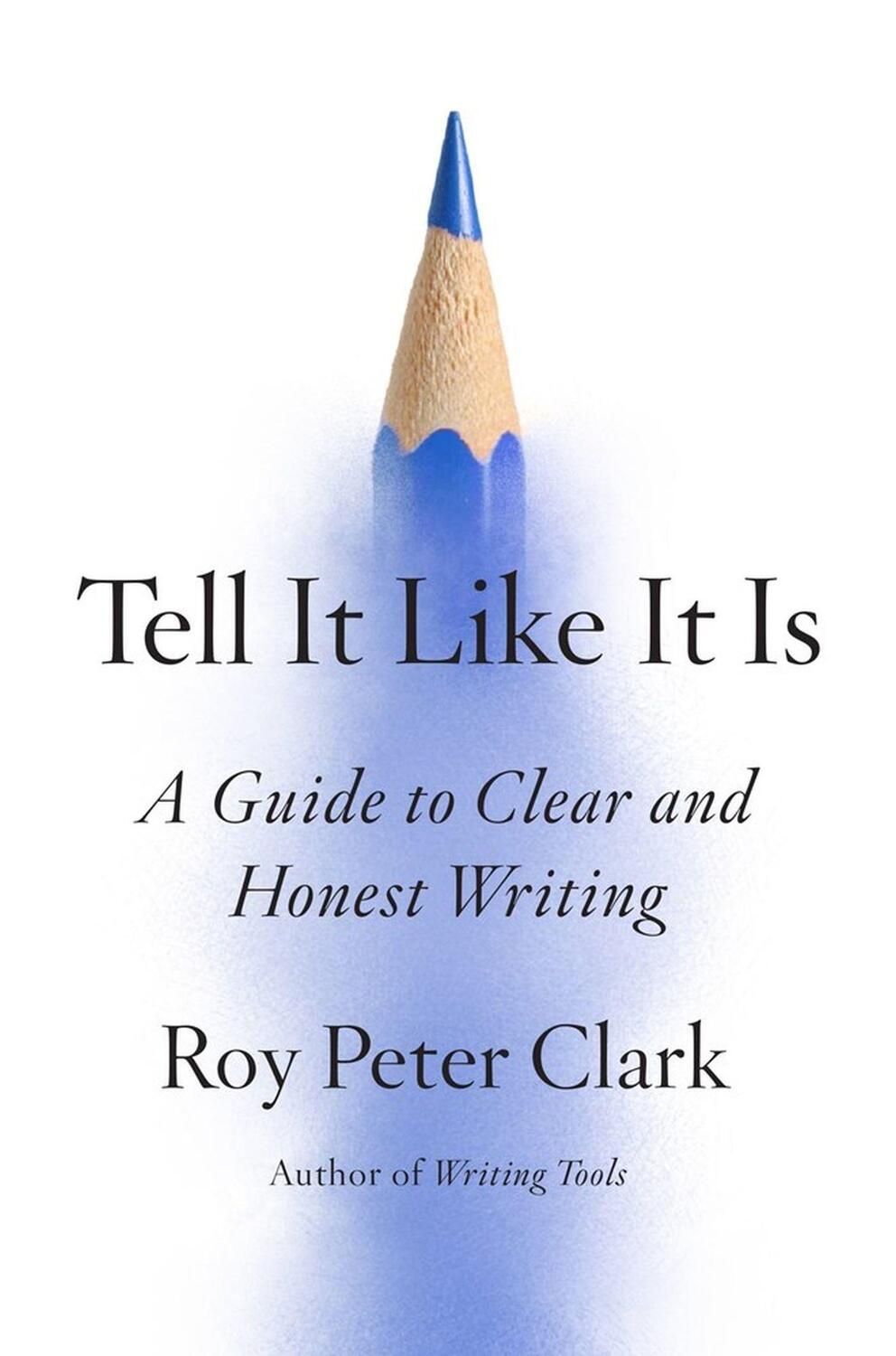 Cover: 9780316317139 | Tell It Like It Is | A Guide to Clear and Honest Writing | Clark