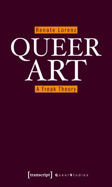 Cover: 9783837616859 | Queer Art | A Freak Theory | Renate Lorenz | Taschenbuch | Englisch