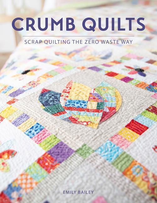 Cover: 9781446308707 | Crumb Quilts | Scrap quilting the zero waste way | Emily Bailey | Buch