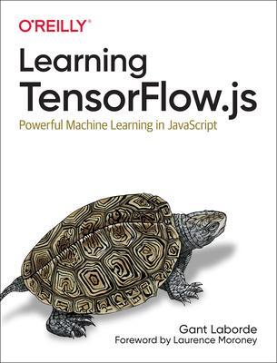 Cover: 9781492090793 | Learning Tensorflow.js | Powerful Machine Learning in JavaScript
