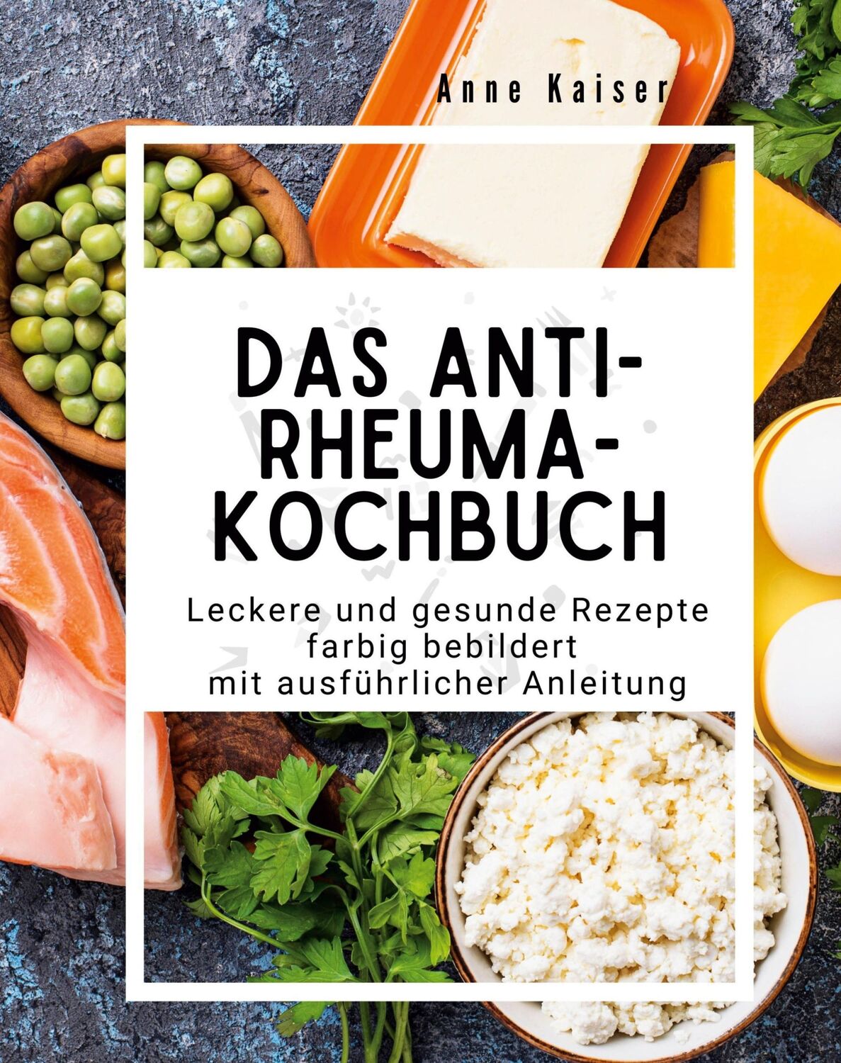 Cover: 9783750560260 | Das Anti-Rheuma- Kochbuch | Anne Kaiser | Taschenbuch | Paperback