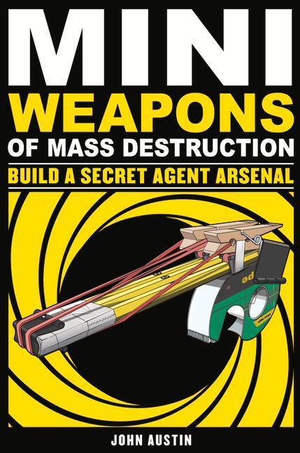 Cover: 9781569767160 | Mini Weapons of Mass Destruction: Build a Secret Agent Arsenal:...