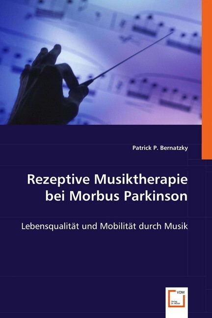 Cover: 9783639006063 | Rezeptive Musiktherapie bei Morbus Parkinson | Patrick P. Bernatzky
