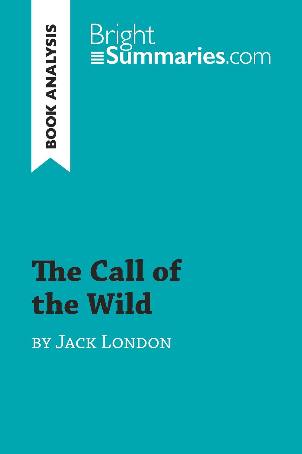Cover: 9782806284419 | The Call of the Wild by Jack London (Book Analysis) | Bright Summaries