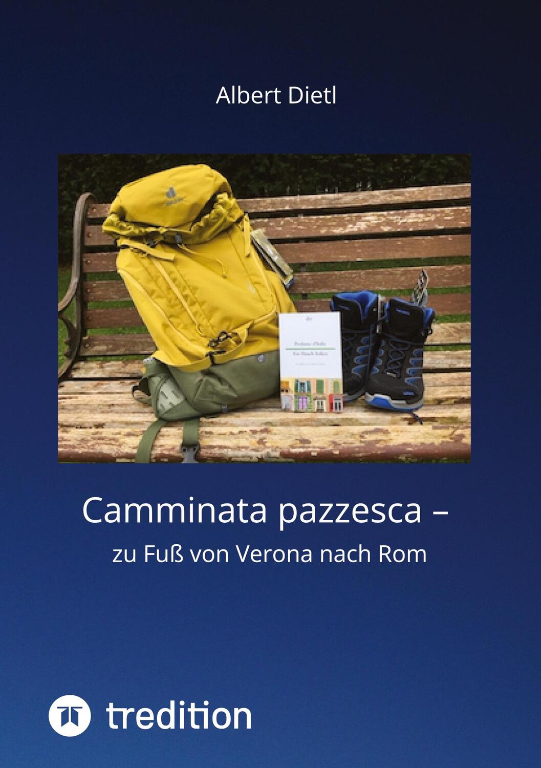 Cover: 9783347459083 | Camminata pazzesca ¿ zu Fuß von Verona nach Rom | Albert Dietl | Buch