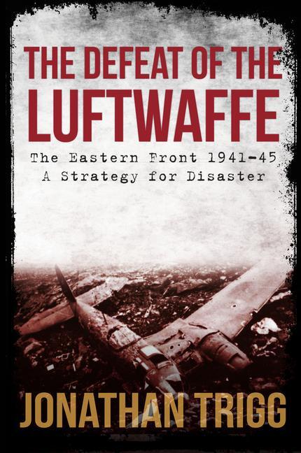 Cover: 9781445686561 | The Defeat of the Luftwaffe | Jonathan Trigg | Taschenbuch | Englisch