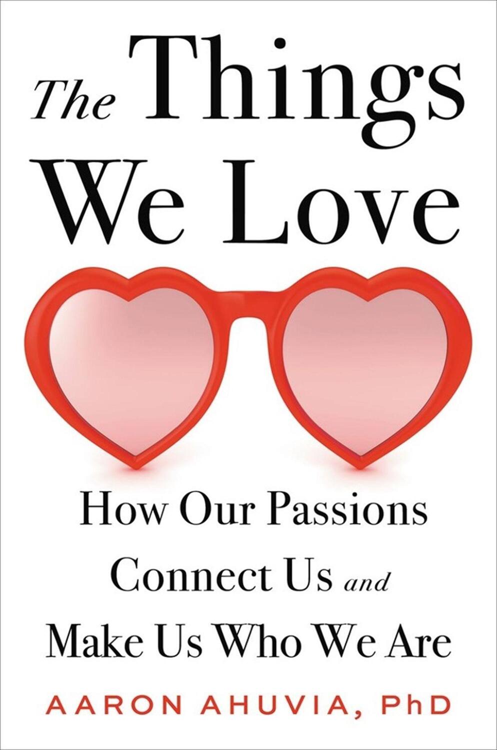 Cover: 9780316498227 | The Things We Love: How Our Passions Connect Us and Make Us Who We Are