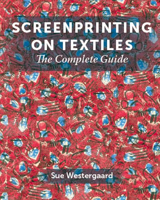 Cover: 9781785007538 | Screenprinting on Textiles | The Complete Guide | Sue Westergaard