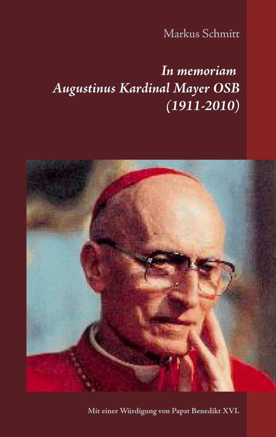 Cover: 9783739230788 | In memoriam Augustinus Kardinal Mayer OSB (1911-2010) | Markus Schmitt