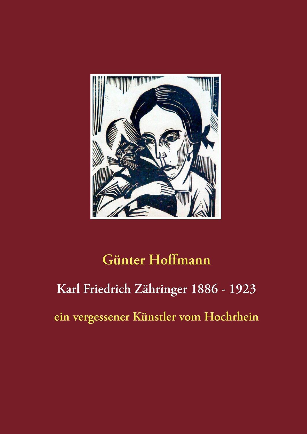 Cover: 9783743142640 | Karl Friedrich Zähringer 1886 - 1923 | Günter Hoffmann | Buch | 152 S.