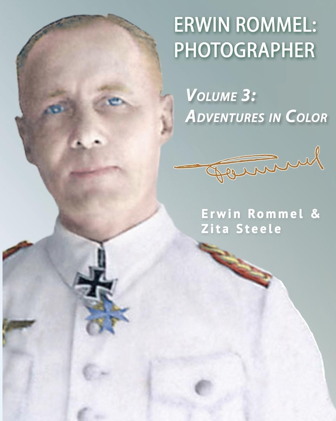 Cover: 9781941184110 | Erwin Rommel Photographer | Vol. 3, Adventures in Color | Zita Steele