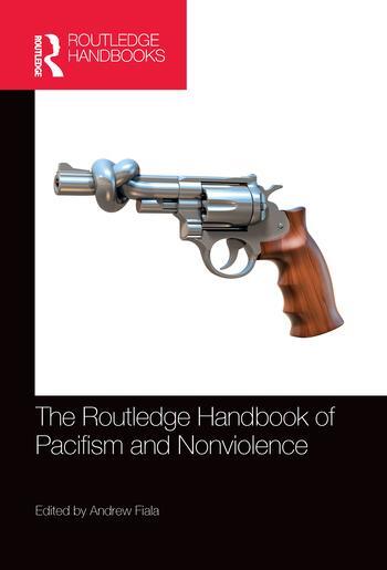 Cover: 9780367572273 | The Routledge Handbook of Pacifism and Nonviolence | Andrew Fiala