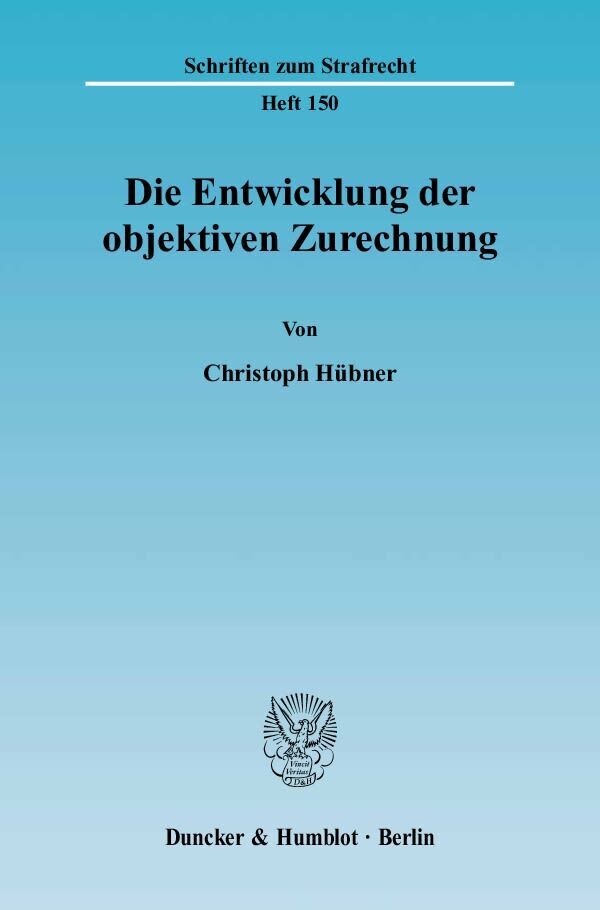 Cover: 9783428112388 | Die Entwicklung der objektiven Zurechnung. | Dissertationsschrift