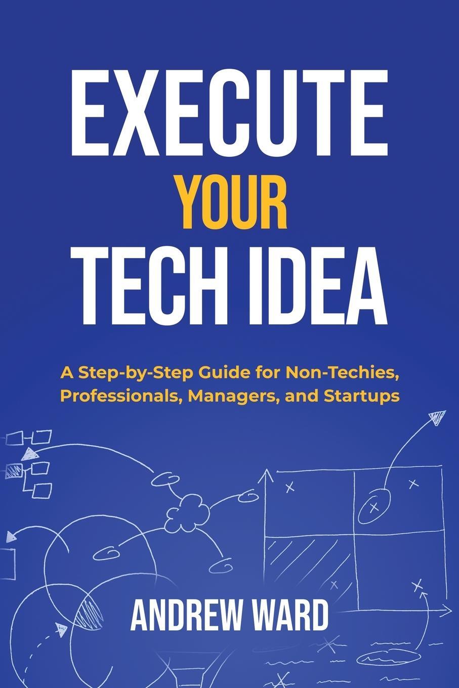 Cover: 9781739725907 | Execute Your Tech idea | Andrew Ward | Taschenbuch | Paperback | 2022