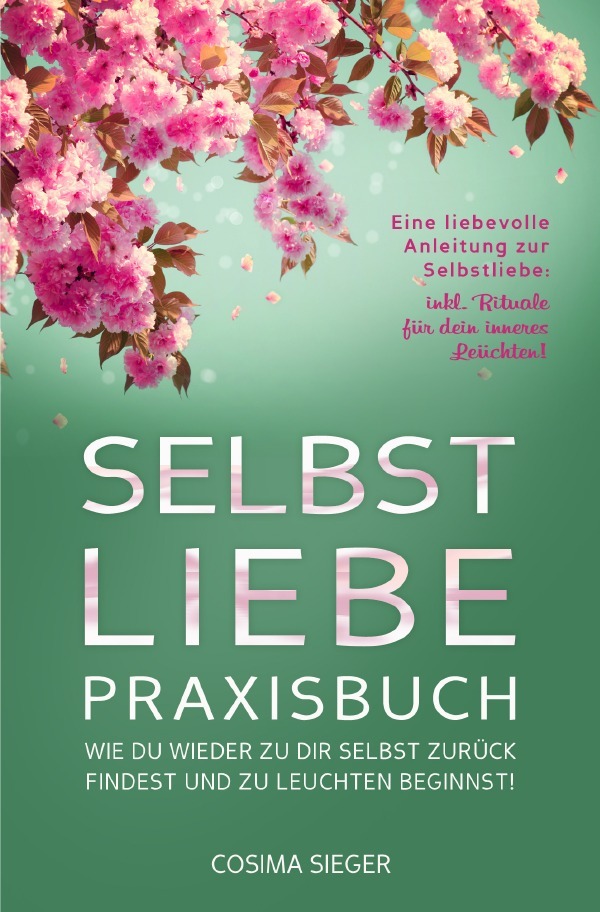 Cover: 9783759862099 | SELBSTLIEBE PRAXISBUCH: Wie Du wieder zu Dir selbst zurück findest...